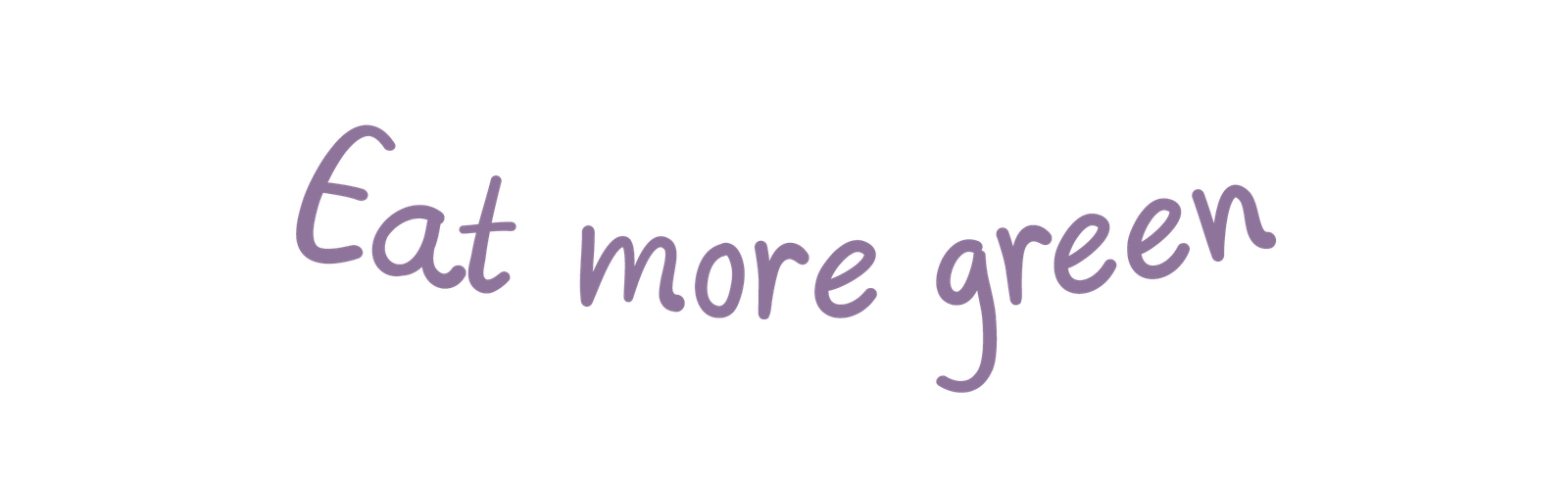 eat more green slogan